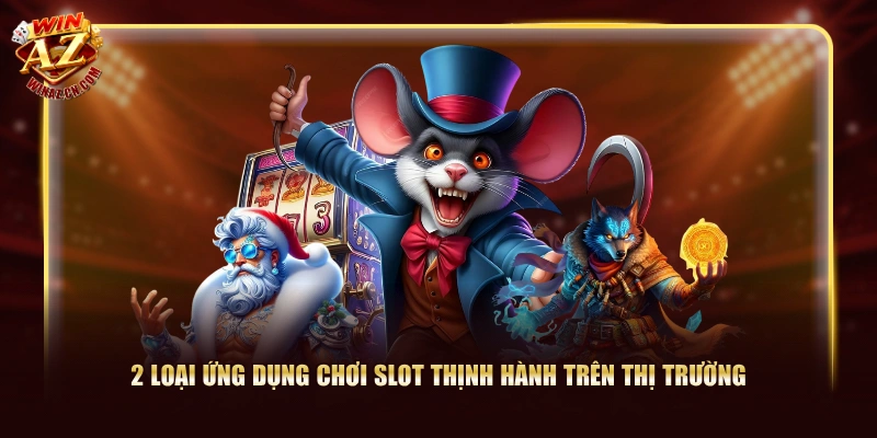 Tải Game Nổ Hũ - WinAZ Hướng Dẫn Thao Tác Cụ Thể Từ A-Z 1 2 loại ứng dụng chơi slot thịnh hành trên thị trường