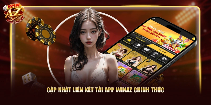 Cập nhật liên kết tải app WinAZ chính thức