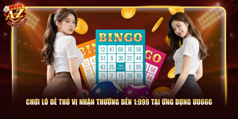 Chơi lô đề thú vị nhận thưởng đến 1:999 tại ứng dụng UU666