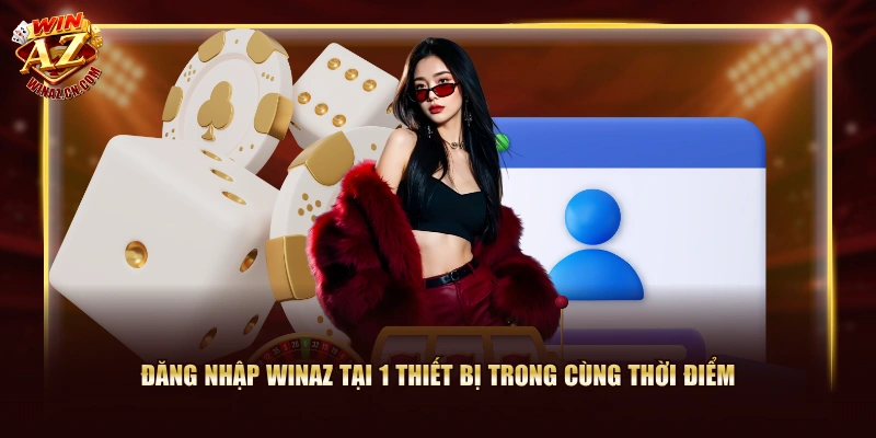 Đăng nhập WinAZ tại 1 thiết bị trong cùng thời điểm