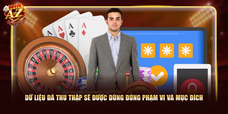 Dữ liệu đã thu thập sẽ được dùng đúng phạm vi và mục đích