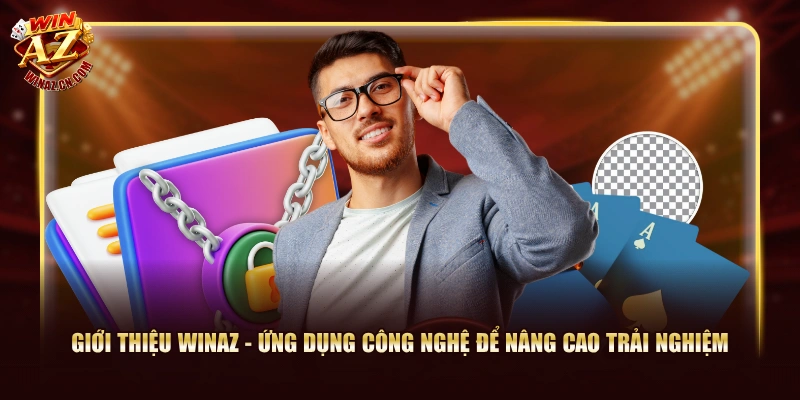 Giới thiệu WinAZ - Ứng dụng công nghệ để nâng cao trải nghiệm