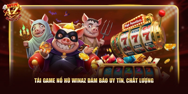 Tải Game Nổ Hũ - WinAZ Hướng Dẫn Thao Tác Cụ Thể Từ A-Z 3 Tải game nổ hũ WinAZ đảm bảo uy tín, chất lượng