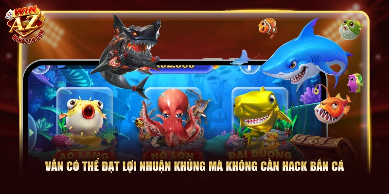 Vẫn có thể đạt lợi nhuận khủng mà không cần hack bắn cá